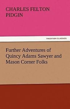 Further Adventures of Quincy Adams Sawyer and Mason Corner Folks