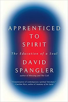 Apprenticed To Spirit: The Education of a Soul