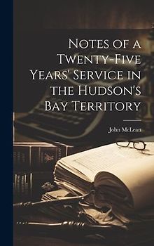 Notes of a Twenty-five Years' Service in the Hudson's Bay Territory
