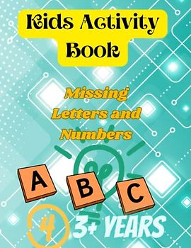 KIDS ACTIVITY BOOK: MISSING LETTERS AND NUMBERS FOR AGE 3PLUS