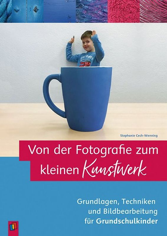 Von der Fotografie zum kleinen Kunstwerk – Grundlagen, Techniken und Bildbearbeitung für Grundschulkinder
