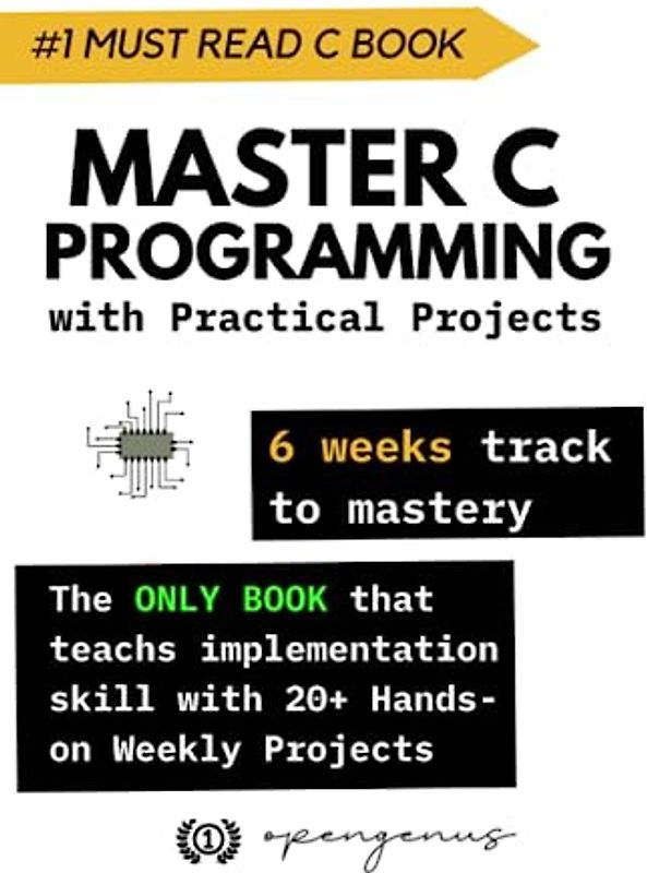Master C Programming with Practical Projects: 6 weeks track to mastery (Kakbhushundi: C and C++ Programming Time Tested Mastery, Band 1)