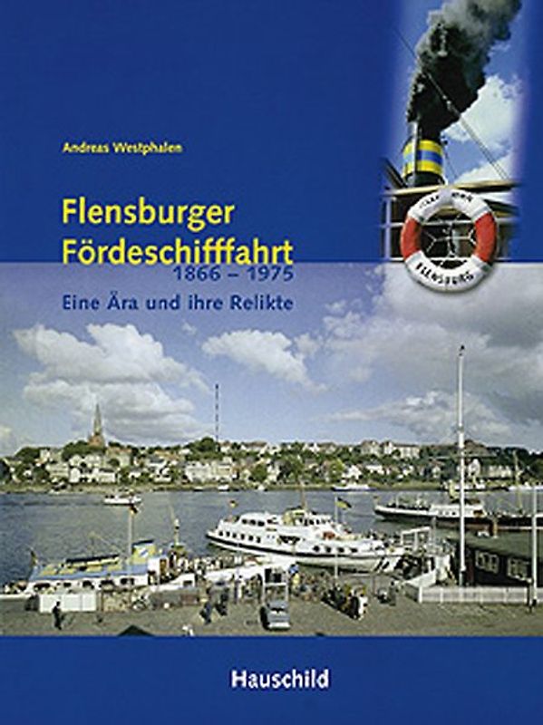 Flensburger Förderschifffahrt 1866-1975. Eine Ära und ihre Relikte