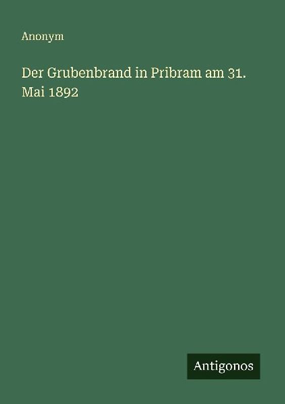 Der Grubenbrand in Pribram am 31. Mai 1892