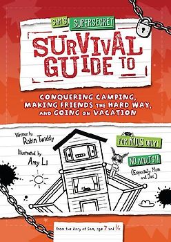 Sam's Supersecret Survival Guide to Conquering Camping, Making Friends the Hard Way, and Going on Vacation