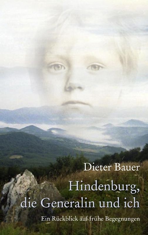Hindenburg, die Generalin und ich. Ein Rückblick auf frühe Begegnungen