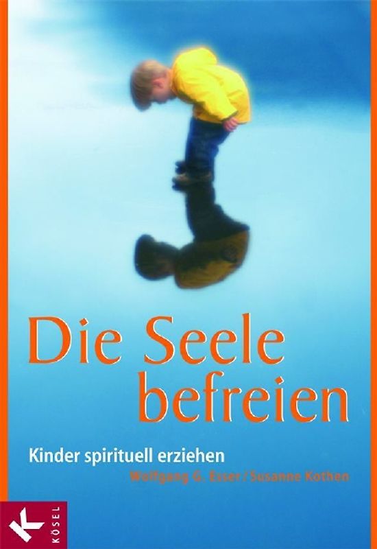 Die Seele befreien. Kinder spirituell erziehen