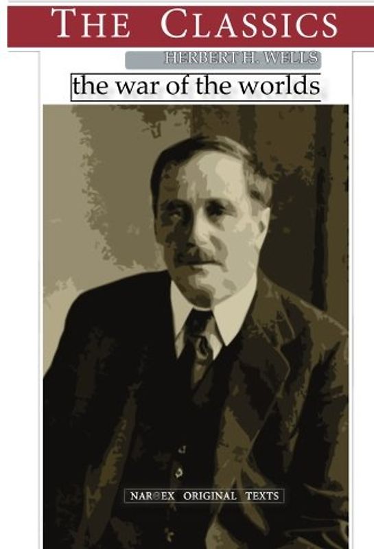 Herbert George Wells, The War of the Worlds (THE CLASSICS)