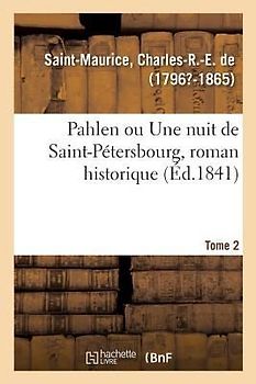 Pahlen Ou Une Nuit de Saint-Pétersbourg, Roman Historique. Tome 2