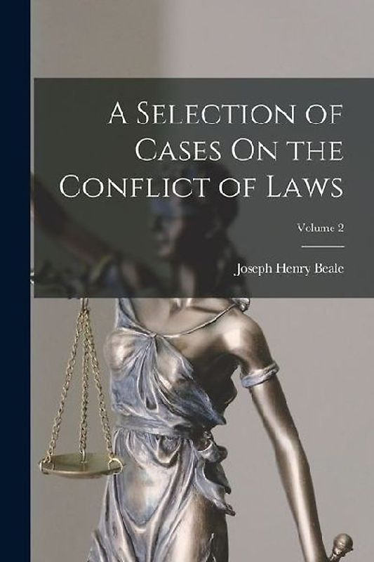 A Selection of Cases On the Conflict of Laws; Volume 2