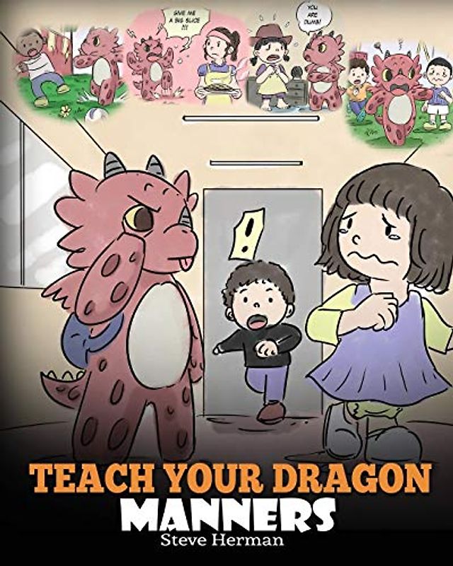 Teach Your Dragon Manners: Train Your Dragon To Be Respectful. A Cute Children Story To Teach Kids About Manners, Respect and How To Behave. (My Dragon Books, Band 23)