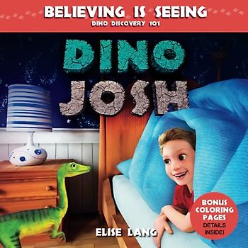 Believing Is Seeing: A Dinosaur Storybook About God (DINO JOSH, Band 1)
