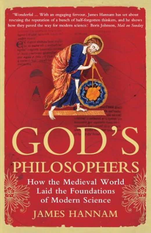 God's Philosophers: How the Medieval World Laid the Foundations of Modern Science - Hannam, James