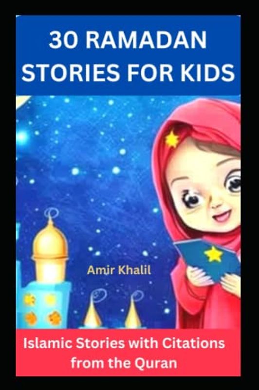 30 Ramadan Stories for Kids: Islamic Stories with Citations from the Quran