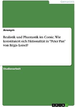 Realistik und Phantastik im Comic. Wie konstituiert sich Fiktionalität in "Peter Pan" von Régis Loisel?