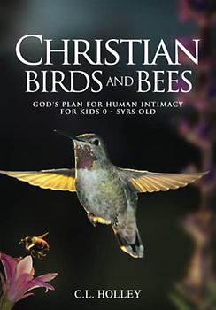 Christian Birds and Bees: God's Plan for Human Intimacy - Children