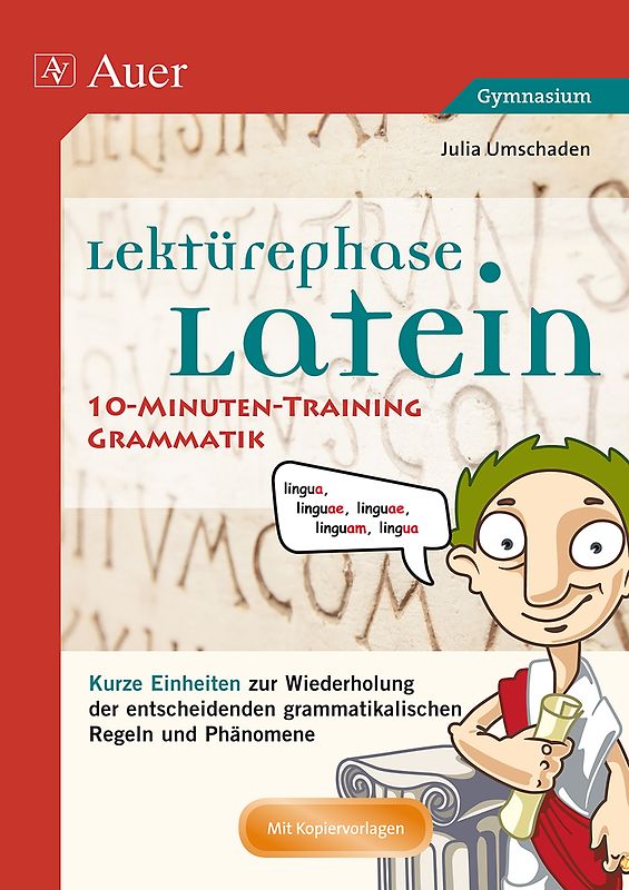 Lektürephase Latein: 10-Minuten-Training Grammatik. Kurze Einheiten zur Wiederholung der entschei denden grammatikalischen Regeln und Phänomene (8. bis 13. Klasse)