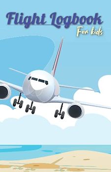 Flight Logbook for Kids: Frequent Flyer - Kids Travel Journal (Travel Journal for Kids, Band 3)