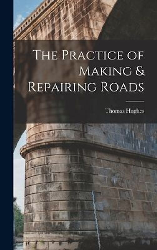 The Practice of Making & Repairing Roads