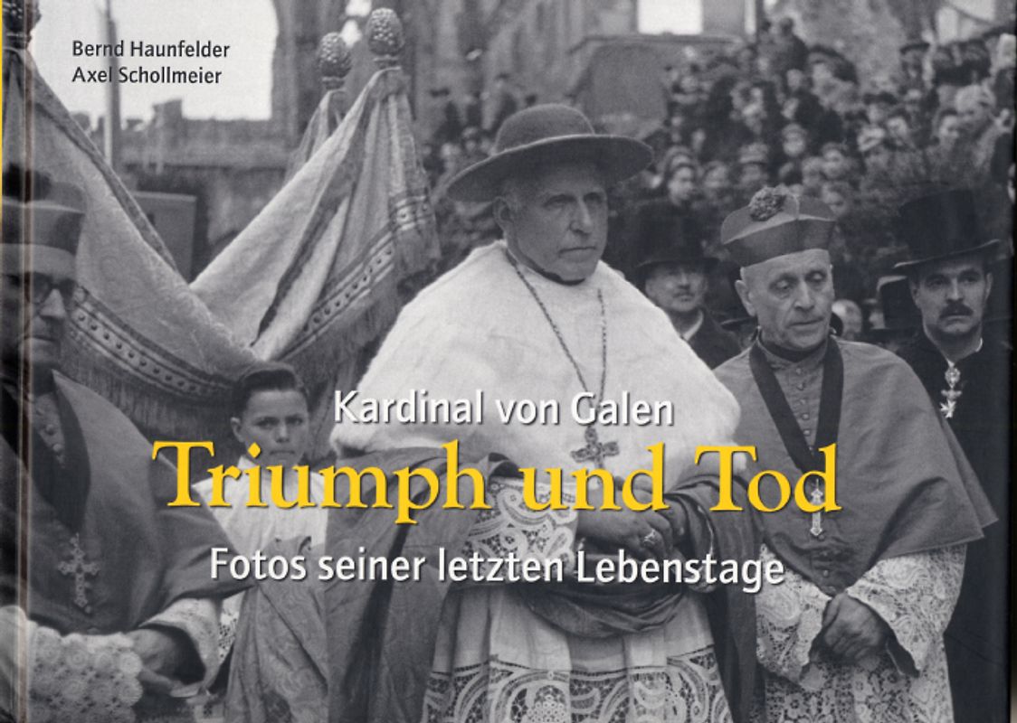 Kardinal von Galen: Triumph und Tod