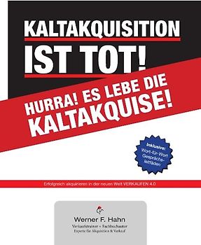 Kaltakquisition ist tot! Hurra! Es lebe die Kaltakquise!