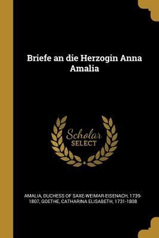 Briefe an Die Herzogin Anna Amalia