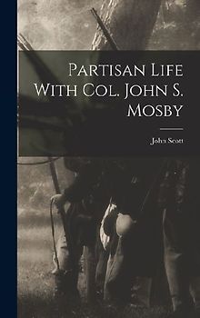 Partisan Life With Col. John S. Mosby