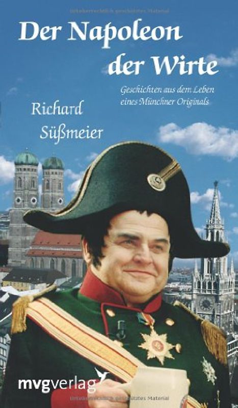 Der Napoleon der Wirte: Geschichten Aus Dem Leben Eines Münchner Originals - Süßmeier, Richard