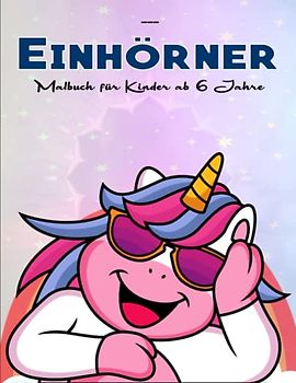 Einhörner Malbuch für Kinder ab 6 Jahre - Großes Geschenk: Liebevolle und wunderschöne Motive für kreativen Ausmalspaß. | Stress Zu Reduzieren Und Sich Zu Entspannen