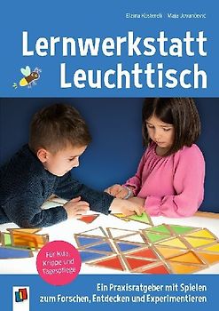 Lernwerkstatt Leuchttisch – Ein Praxisratgeber mit Spielen zum Forschen, Entdecken und Experimentieren