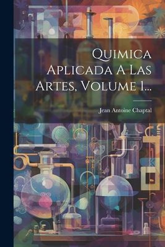 Quimica Aplicada A Las Artes, Volume 1...