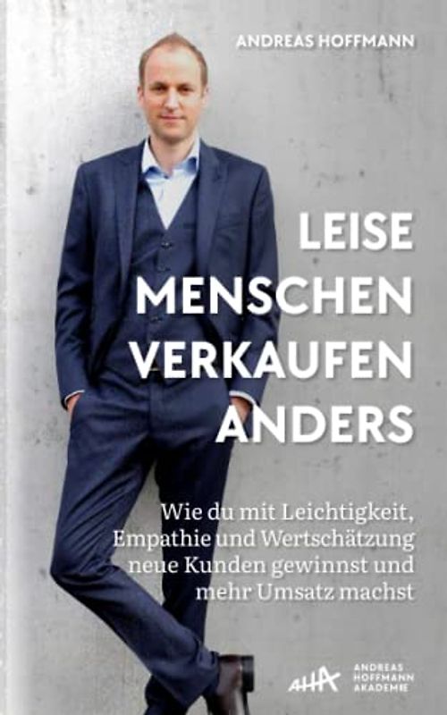 Leise Menschen verkaufen anders: „Wie du mit Leichtigkeit, Empathie und Wertschätzung neue Kunden gewinnst und mehr Umsatz machst.“