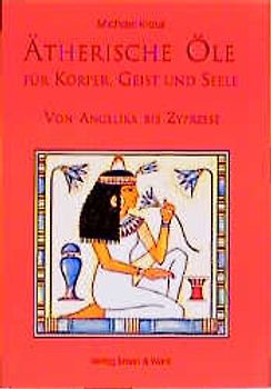 Ätherische Öle für Körper, Geist und Seele