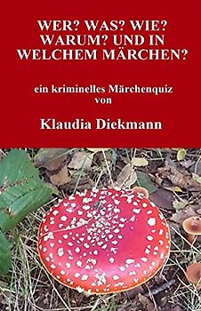 Wer? Was? Wie? Warum? Und in welchem Maerchen?: ein kriminelles Maerchenquiz