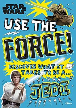 Star Wars Use the Force!: Discover what it takes to be a Jedi