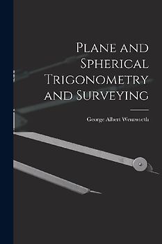 Plane and Spherical Trigonometry and Surveying