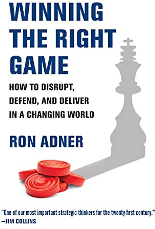 Winning the Right Game: How to Disrupt, Defend, and Deliver in a Changing World (Management on the Cutting Edge)