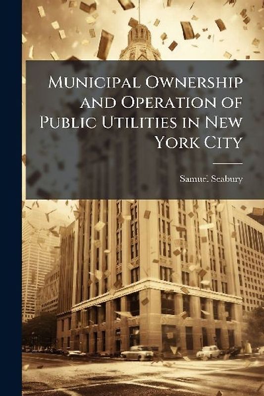Municipal Ownership and Operation of Public Utilities in New York City