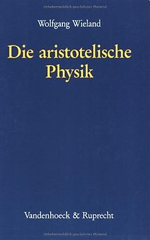 Die aristotelische Physik. Untersuchungen über die Grundlegung der Naturwissenschaft und die sprachlichen Bedingungen der Prinzipienforschung bei Aristoteles