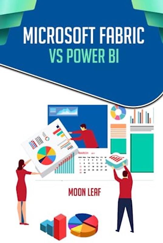 MICROSOFT FABRIC VS POWER BI: A NEXT GENERATION - ANALYTICS PLATFORM A COMPLETE BEGINNERS GUIDE TO UNDERSTANDING MICROSOFT FABRIC