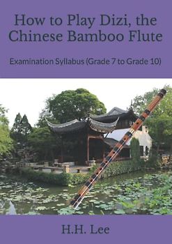 How to Play Dizi, the Chinese Bamboo Flute: Examination Syllabus (Grade 7 to Grade 10)