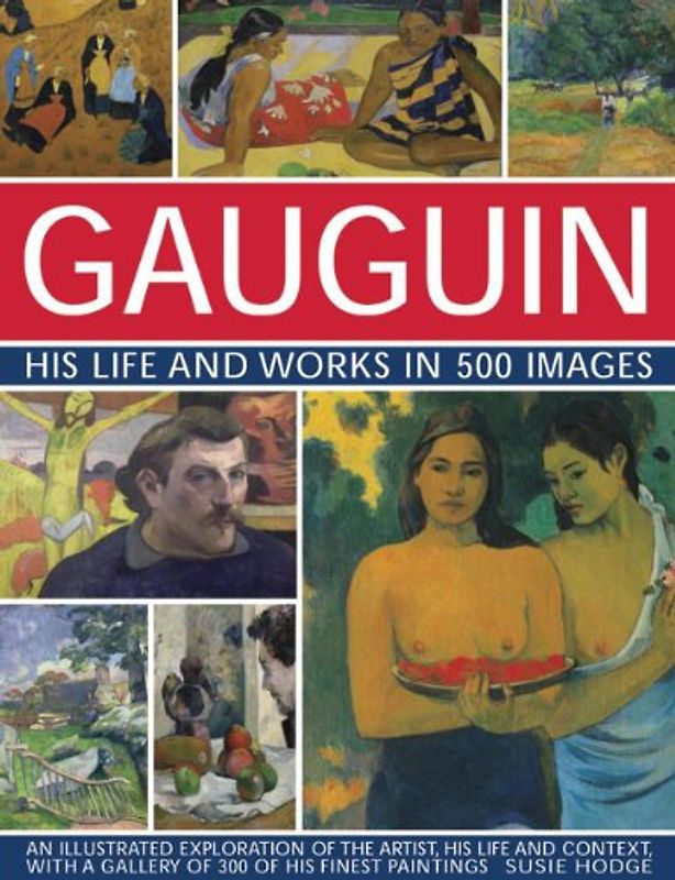 Gauguin: His Life & Works in 500 Images