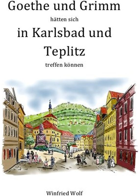 Goethe und Grimm hätten sich in Karlsbad und Teplitz treffen können