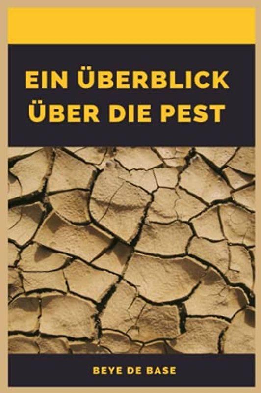 Ein Überblick über Die Pest: Die Pest, Pesterkrankung, Tödliches Fieber, das es in der Geschichte noch nie gab, Menschliches Verhalten im Angesicht einer Katastrophe, Geschichte der Pest im Maghreb