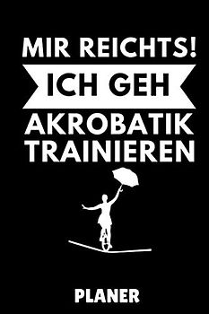MIR REICHTS! ICH GEH AKROBATIK TRAINIEREN PLANER: A5 TAGESPLANER Akrobatik Kinder | Akrobatik Buch | Taschenbücher für Jugendliche | Sport | Training | Turnen | Geschenkidee zum Geburtstag
