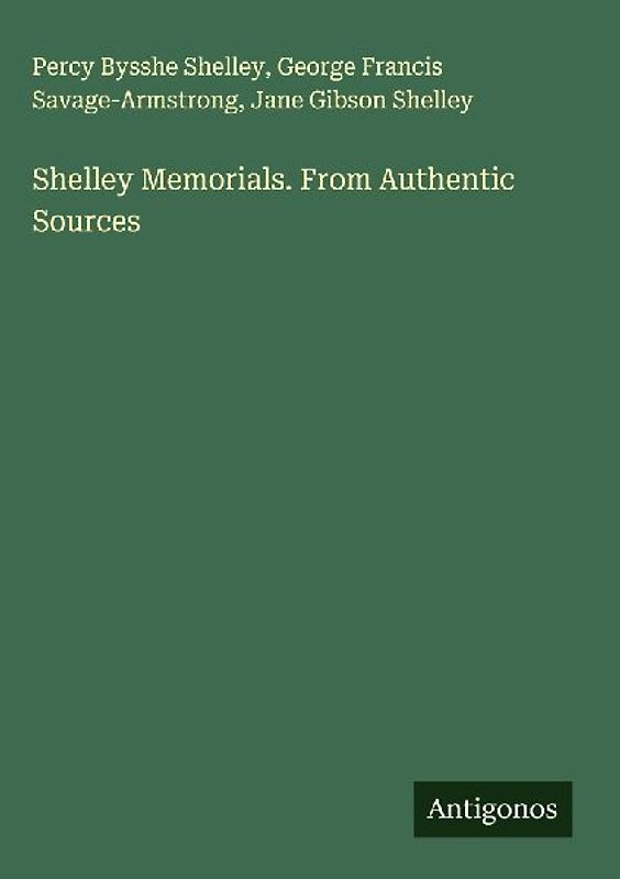 Shelley Memorials. From Authentic Sources