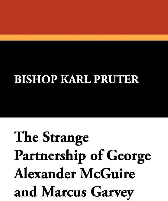 The Strange Partnership of George Alexander McGuire and Marcus Garvey