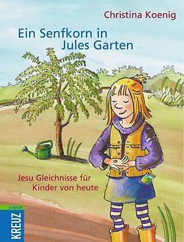 Ein Senfkorn in Jules Garten. Die Gleichnisse von Jesus Kindern erzählt