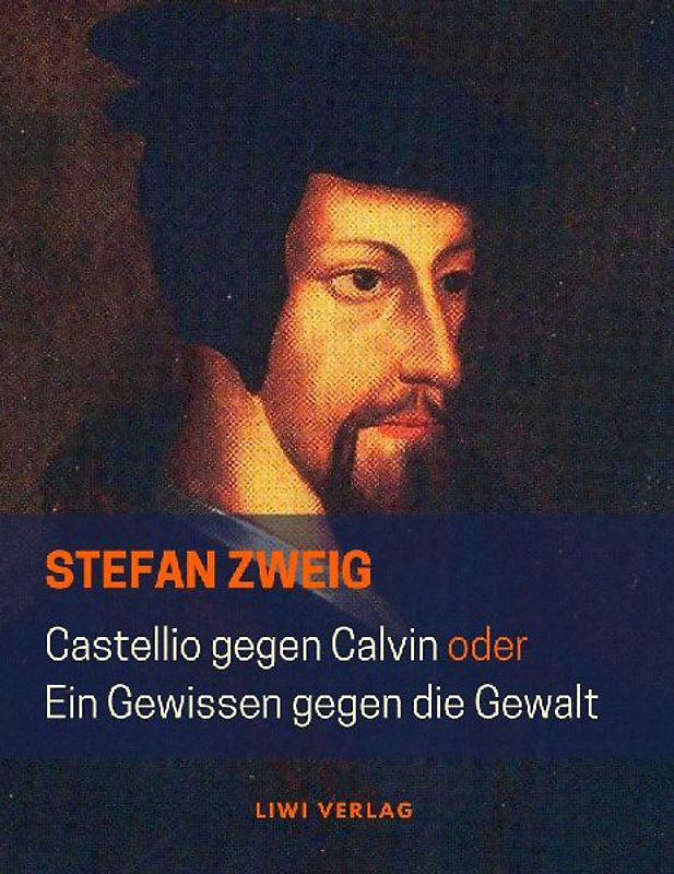 Castellio gegen Calvin oder Ein Gewissen gegen die Gewalt
