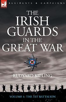 The Irish Guards in the Great War - volume 1 - The First Battalion